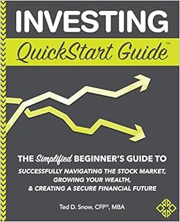 Investing QuickStart Guide: The Simplified Beginner's Guide to Successfully Navigating the Stock Market, Growing Your Wealth & Creating a Secure Financial Future (QuickStart Guides - Finance)